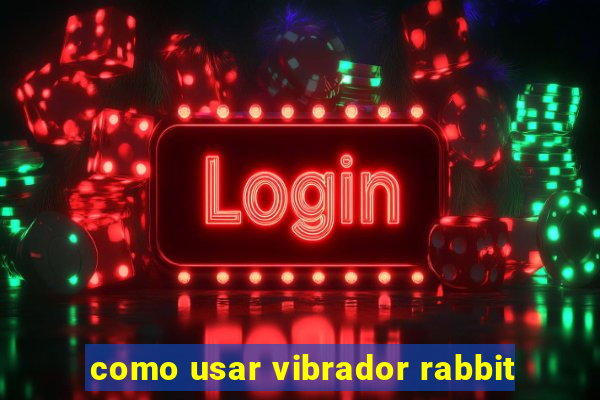 como usar vibrador rabbit